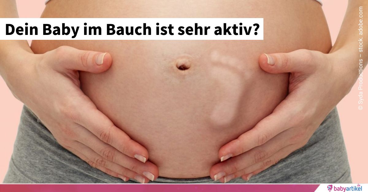 Mein Baby im Bauch ist sehr aktiv: Das kann dahinter stecken